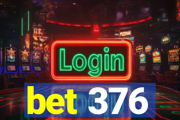 bet 376